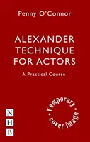 La technique Alexander pour les acteurs : Un cours pratique - Alexander Technique for Actors: A Practical Course