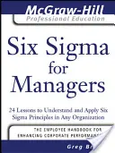Six SIGMA pour les managers : 24 leçons pour comprendre et appliquer les principes de Six SIGMA dans n'importe quelle organisation - Six SIGMA for Managers: 24 Lessons to Understand and Apply Six SIGMA Principles in Any Organization