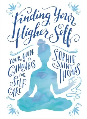 Trouver son moi supérieur : votre guide du cannabis pour le soin de soi - Finding Your Higher Self: Your Guide to Cannabis for Self-Care