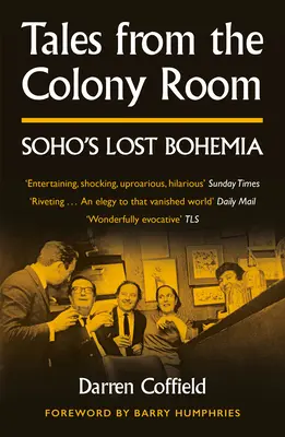 Histoires de la Colony Room - La bohème perdue de Soho - Tales from the Colony Room - Soho's Lost Bohemia