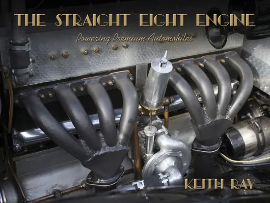 Le moteur à huit cylindres : Le moteur à huit cylindres en ligne : la puissance des voitures de luxe des années 20 et 30 - The Straight Eight Engine: Powering the Premium Automobiles of the Twenties and Thirties