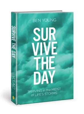 Survivre à la journée : S'épanouir au milieu des tempêtes de la vie - Survive the Day: Thriving in the Midst of Life's Storms