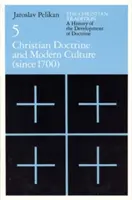 La tradition chrétienne : Une histoire du développement de la doctrine, Volume 5, Volume 5 : La doctrine chrétienne et la culture moderne - The Christian Tradition: A History of the Development of Doctrine, Volume 5, Volume 5: Christian Doctrine and Modern Culture