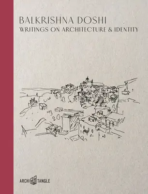 Balkrishna Doshi : écrits sur l'architecture et l'identité - Balkrishna Doshi: Writings on Architecture & Identity