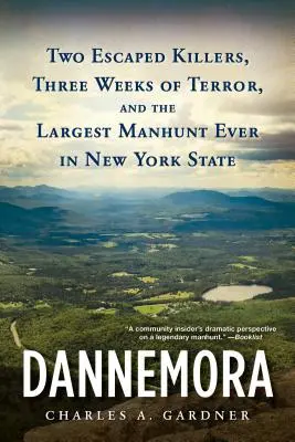 Dannemora : Deux tueurs en fuite, trois semaines de terreur et la plus grande chasse à l'homme jamais organisée dans l'État de New York. - Dannemora: Two Escaped Killers, Three Weeks of Terror, and the Largest Manhunt Ever in New York State