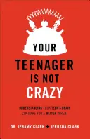 Votre adolescent n'est pas fou : Comprendre le cerveau de votre adolescent peut faire de vous un meilleur parent - Your Teenager Is Not Crazy: Understanding Your Teen's Brain Can Make You a Better Parent