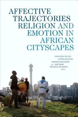 Trajectoires affectives : Religion et émotion dans les paysages urbains africains - Affective Trajectories: Religion and Emotion in African Cityscapes