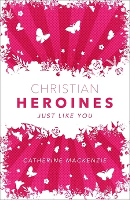 Les héroïnes chrétiennes : Comme vous - Christian Heroines: Just Like You