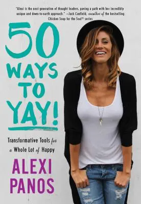 50 façons de se réjouir : des outils transformateurs pour une foule de bonheur - 50 Ways to Yay!: Transformative Tools for a Whole Lot of Happy