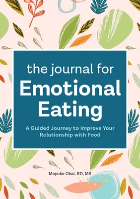 Le journal de l'alimentation émotionnelle : Un voyage guidé pour améliorer votre relation avec la nourriture - The Journal for Emotional Eating: A Guided Journey to Improve Your Relationship with Food