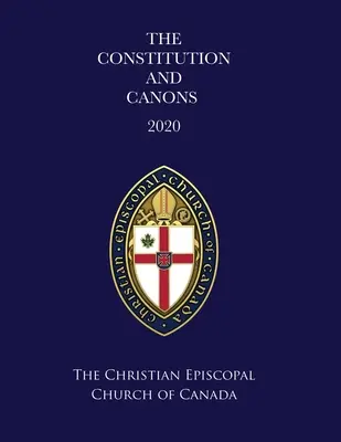 La Constitution et les Canons de l'Église chrétienne épiscopale du Canada 2020 - The Constitution and Canons of the Christian Episcopal Church of Canada 2020