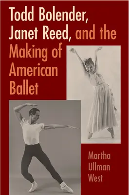 Todd Bolender, Janet Reed et la création de l'American Ballet - Todd Bolender, Janet Reed, and the Making of American Ballet