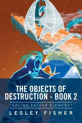 Les Objets de la Destruction - Livre 2 : Sauver le Père Élément« ». - The Objects of Destruction - Book 2: Saving Father Element