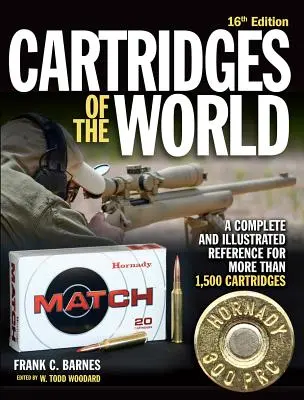 Cartouches du monde, 16e édition : Une référence complète et illustrée pour plus de 1 500 cartouches - Cartridges of the World, 16th Edition: A Complete and Illustrated Reference for Over 1,500 Cartridges