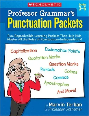 Les pochettes de ponctuation du professeur Grammar : Des pochettes d'apprentissage amusantes et reproductibles qui aident les enfants à maîtriser toutes les règles de ponctuation - de façon indépendante ! - Professor Grammar's Punctuation Packets: Fun, Reproducible Learning Packets That Help Kids Master All the Rules of Punctuation--Independently!