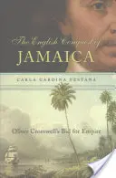 La conquête anglaise de la Jamaïque : La conquête anglaise de la Jamaïque : la tentative d'empire d'Oliver Cromwell - English Conquest of Jamaica: Oliver Cromwell's Bid for Empire