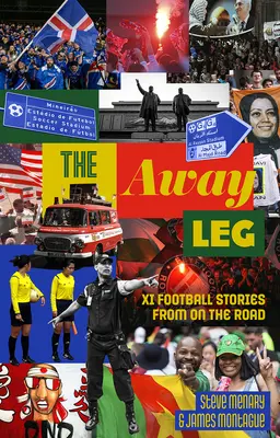 L'étape à l'extérieur : XI histoires de football sur la route - The Away Leg: XI Football Stories on the Road