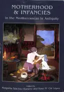 La maternité et l'enfance dans la Méditerranée de l'Antiquité - Motherhood and Infancies in the Mediterranean in Antiquity