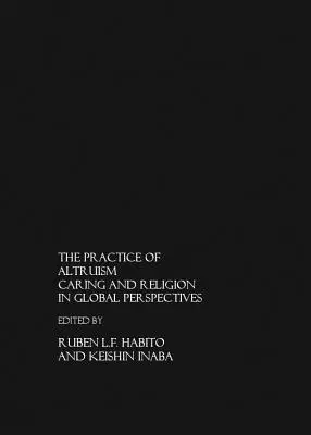 La pratique de l'altruisme : Caring and Religion in Global Perspective (La pratique de l'altruisme : l'entraide et la religion dans une perspective mondiale) - The Practice of Altruism: Caring and Religion in Global Perspective