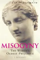 Brève histoire de la misogynie - Le plus vieux préjugé du monde - Brief History of Misogyny - The World's Oldest Prejudice