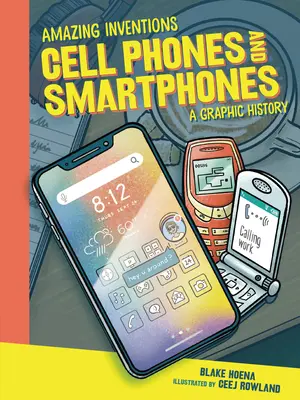 Les téléphones portables et les smartphones : Une histoire graphique - Cell Phones and Smartphones: A Graphic History