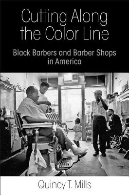 Cutting Along the Color Line : Les barbiers noirs et les salons de coiffure en Amérique - Cutting Along the Color Line: Black Barbers and Barber Shops in America