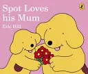 Spot aime sa maman - Spot Loves His Mum