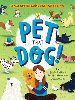 Pet That Dog ! Un manuel pour se faire des amis à quatre pattes - Pet That Dog!: A Handbook for Making Four-Legged Friends