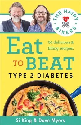 Les motards poilus mangent pour vaincre le diabète de type 2 - 80 recettes délicieuses et rassasiantes pour retrouver la santé. - Hairy Bikers Eat to Beat Type 2 Diabetes - 80 delicious & filling recipes to get your health back on track