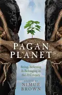 Planète païenne : Être, croire et appartenir au 21e siècle - Pagan Planet: Being, Believing & Belonging in the 21 Century