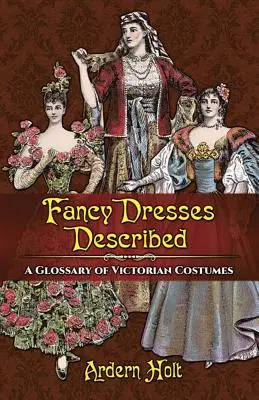 Les robes de fantaisie décrites : Un glossaire des costumes victoriens - Fancy Dresses Described: A Glossary of Victorian Costumes