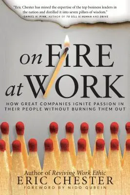 On Fire at Work : How Great Companies Ignite Passion in Their People Without Burning Out (En feu au travail : comment les grandes entreprises font naître la passion chez leurs employés sans les brûler) - On Fire at Work: How Great Companies Ignite Passion in Their People Without Burning Them Out