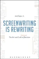 Screenwriting Is Rewriting : L'art et la manière de réviser professionnellement - Screenwriting Is Rewriting: The Art and Craft of Professional Revision
