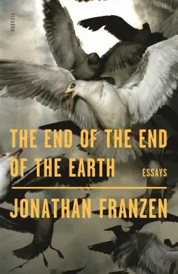 La fin de la fin de la terre : Essais - The End of the End of the Earth: Essays