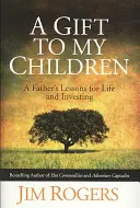 Cadeau à mes enfants - Leçons de vie et d'investissement d'un père - Gift to my Children - A Father's Lessons for Life and Investing