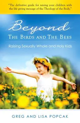 Au-delà des oiseaux et des abeilles : Élever des enfants saints et sexuellement entiers - Beyond the Birds and the Bees: Raising Sexually Whole and Holy Kids