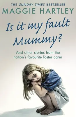 Maman, c'est de ma faute ? et autres histoires vraies de la famille d'accueil préférée du pays - Is It My Fault Mummy? - And Other True Stories from the Nation's Favourite Foster Carer