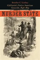 Murder State : Le génocide des Amérindiens de Californie, 1846-1873 - Murder State: California's Native American Genocide, 1846-1873