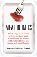 L'économie de la viande : comment l'économie truquée de la viande et des produits laitiers vous fait trop consommer - et comment mieux manger, vivre plus longtemps et dépenser moins. - Meatonomics: How the Rigged Economics of Meat and Dairy Make You Consume Too Much--And How to Eat Better, Live Longer, and Spend Sm