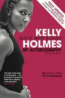 Kelly Holmes - Noir, blanc et or - Mon autobiographie - Kelly Holmes - Black, White & Gold - My Autobiography