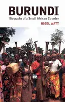 Burundi : La biographie d'un petit pays africain - Burundi: The Biography of a Small African Country