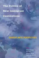 La politique des nouvelles destinations des immigrants : Perspectives transatlantiques - The Politics of New Immigrant Destinations: Transatlantic Perspectives
