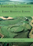 Établissements fortifiés dans l'Europe médiévale ancienne : Communautés défendues du 8e au 10e siècle - Fortified Settlements in Early Medieval Europe: Defended Communities of the 8th-10th Centuries