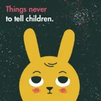 Ce qu'il ne faut jamais dire aux enfants - Things Never to Tell Children