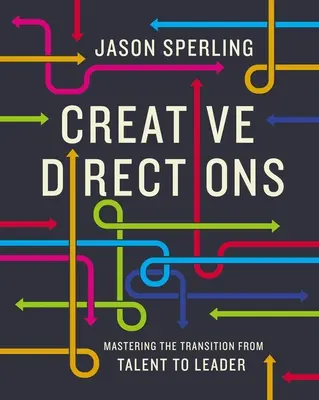 Directions créatives : Maîtriser la transition du talent au leadership - Creative Directions: Mastering the Transition from Talent to Leader