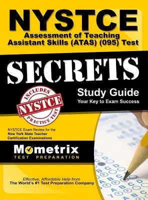 NYSTCE Assessment of Teaching Assistant Skills (ATAS) (095) Test Secrets : Examen NYSTCE pour les examens de certification des enseignants de l'État de New York - NYSTCE Assessment of Teaching Assistant Skills (ATAS) (095) Test Secrets: NYSTCE Exam Review for the New York State Teacher Certification Examinations