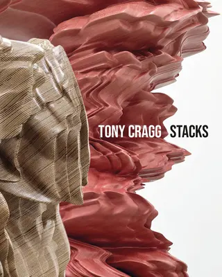 Tony Cragg : Piles - Tony Cragg: Stacks