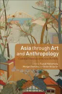L'Asie à travers l'art et l'anthropologie : La traduction culturelle à travers les frontières - Asia Through Art and Anthropology: Cultural Translation Across Borders
