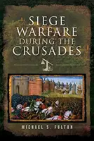 La guerre de siège pendant les croisades - Siege Warfare During the Crusades