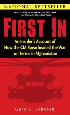 First in : Le récit d'un initié sur la façon dont la CIA a mené la guerre contre le terrorisme en Afghanistan - First in: An Insider's Account of How the CIA Spearheaded the War on Terror in Afghanistan